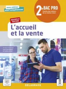 L'accueil et la vente 2de Bac Pro Métiers du commerce et de la vente Mon métier, mes compétences. Ed - Arnal Carole - Boulay Anne - Cano Julien - Januel