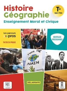 Histoire Géographie Enseignment Moral et Civique Tle Bac Pro. Edition 2021 - Pique Patrick - Bepoix Sébastien - Charret Lionel