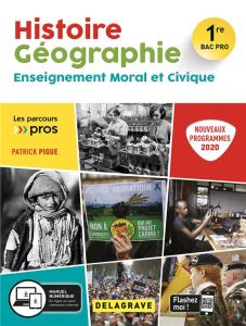 Histoire Géographie Enseignement moral et civique 1re Bac Pro. Edition 2020 - Pique Patrick