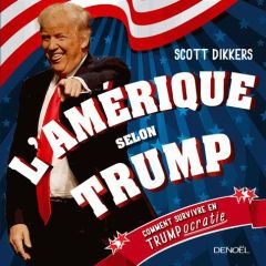 L'Amérique selon Trump. Comment survivre en trumpocratie - Dikkers Scott - Artozqui Santiago