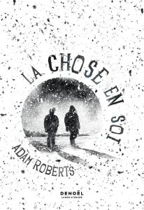 La chose en soi - Roberts Adam - Guillot Sébastien