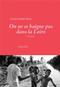 On ne se baigne pas dans la Loire - Nail Guillaume