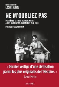 Ne m'oubliez pas. Dernières lettres de trois mères avant Auschwitz : Salonique, 1942-1943 - Leon Saltiel - Edgar Morin