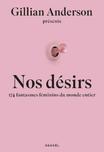 Nos désirs. 174 femmes révèlent leurs fantasmes les plus secrets - Anderson Gillian - Ségui Marion