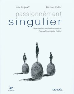 Passionnément singulier. 38 personnalités dévoilent leur singularité - Landau-Brijatoff Alix - Caillat Richard - Guilbert