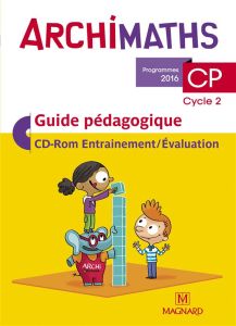 Archimaths CP (Cycle 2). Guide pédagogique, Edition 2016, avec 1 CD-ROM - Bolsius Christophe - Feid Delphine - Dumet Delphin