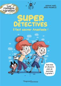 Super détectives : Il faut sauver Anastasie ! - Noël Sophie - Pauwels Jess