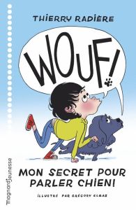 Wouf ! Mon secret pour parler chien - Radière Thierry - Elbaz Grégory