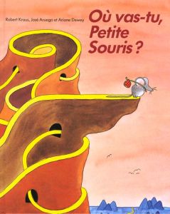 Où vas-tu, Petite Souris ? - Kraus Robert - Aruego José - Dewey Ariane