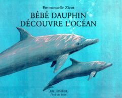 BEBE DAUPHIN DECOUVRE L'OCEAN - Bertrand Pierre - Zicot Emmanuelle