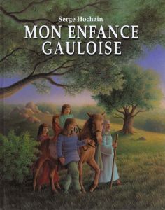 Mon enfance gauloise - Hochain Serge