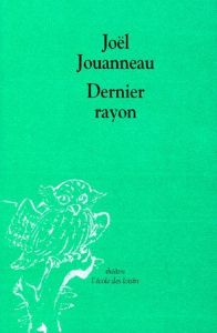 Dernier rayon - Jouanneau Joël