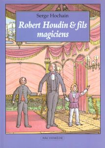 Robert Houdin & fils, magiciens - Hochain Serge - Schwartz Irène