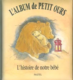 L'album de Petit Ours. L'histoire de notre bébé - Firth Barbara - Waddell Martin