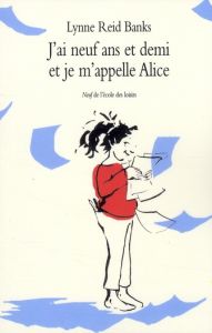 J'ai neuf ans et demi et je m'appelle Alice - Reid Banks Lynne - Daladier Nathalie - Gillet Alic