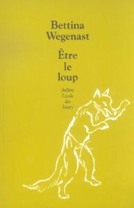 Etre le loup - Wegenast Bettina - Winkler-Irigoin Svea