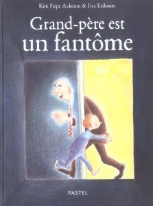 Grand-père est un fantôme - Eriksson Eva - Fupz Aakeson Kim