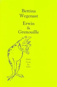 Erwin & Grenouille - Wegenast Bettina - Winkler-Irigoin Svea