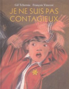 Je ne suis pas contagieux. Un enfant juif prisonnier dans le camp de Drancy - Tchernia Gil - Vincent François