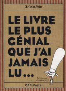 Le livre le plus génial que j'ai jamais lu... - Voltz Christian - Hess Jean-Louis