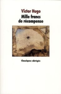 Mille francs de récompense. Drame en quatre actes tiré du Théâtre en liberté, Texte abrégé - Hugo Victor - Tarrieu Alain