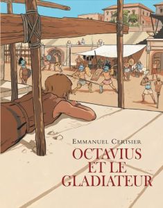 Octavius et le gladiateur - Cerisier Emmanuel