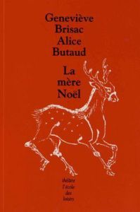 La mère Noël. Une pièce en 3 actes - Brisac Geneviève - Butaud Alice