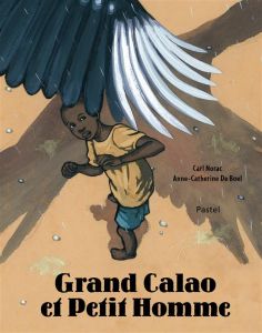 Grand Calao et Petit Homme - Norac Carl - De Boel Anne-Catherine