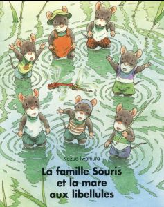 La famille Souris et la mare aux libellules - Iwamura Kazuo - Schwartz Irène