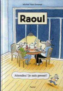 Raoul : Attendez ! Je suis pressé ! - Van Zeveren Michel