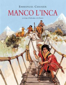 Manco l'inca. Au temps d'Atahualpa et de Pizarro - Cerisier Emmanuel