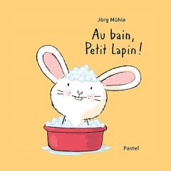 Au bain, petit lapin ! - Mühle Jörg - Winkler-Irigoin Svea