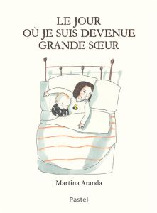 Le jour où je suis devenue grande soeur - Aranda Martina