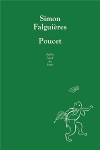 Poucet. Petit conte de misère en deux abandons - Falguières Simon