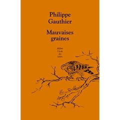 Mauvaises graines - Gauthier Philippe