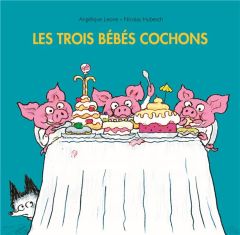 Les trois bébés cochons - Hubesch Nicolas - Leone Angélique