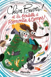 Chien Pourri ! Tome 13 : Chien Pourri et la poubelle à remonter le temps - Boutavant Marc - Gutman Colas