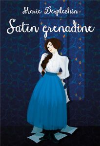 Les filles du siècle : Satin grenadine - Desplechin Marie