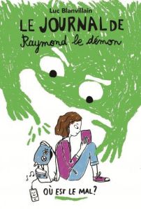 Le Journal de Raymond le démon Tome 1 : Où est le mal ? - Blanvillain Luc - Vignon Sarah