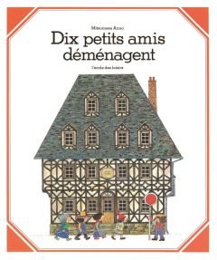 Dix petits amis déménagent - Anno Mitsumasa - Mori Tsuyoshi - Nozaki Akihiro