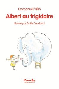 Albert au frigidaire - Villin Emmanuel - Sandoval Emilie