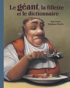 Le géant, la fillette et le dictionnaire - Poulin Stéphane - Leroy Jean