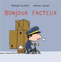 Bonjour facteur - Escoffier Michaël - Maudet Matthieu