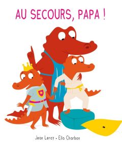 Au secours, papa ! - Charbon Ella - Leroy Jean