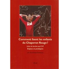 Comment lisent les enfants du Chaperon Rouge ? Lire et écrire au CP Enjeux et pratiques - Piveteaud Dominique - Bernardin Jean