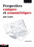 Perspectives coniques et axonométriques. Pas à pas - Calvat Gérard