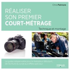 Réaliser son premier court-métrage - Patmore Chris - Del Rex Lucas