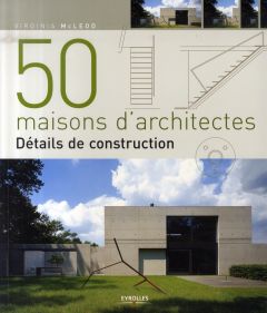 50 maisons d'architectes. Détails de construction - McLeod Virginia