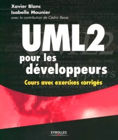 UML 2 pour les développeurs. Cours avec exercices corrigés - Blanc Xavier - Mounier Isabelle - Besse Cédric