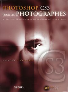 Photoshop CS3 pour les photographes. Avec 1 CD-ROM - Evening Martin - Garance Daniel - Stachurski Emman